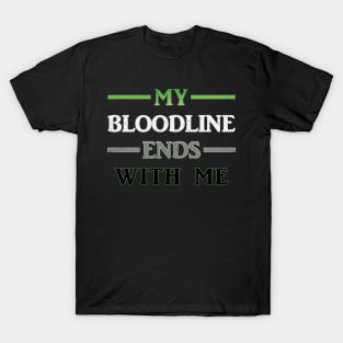 My Bloodline Ends With Me T-Shirt